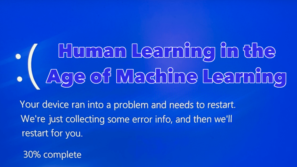 Human Learning in the Age of Machine&nbsp;Learning
